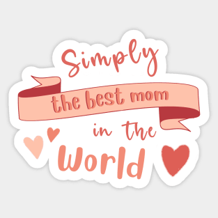 Simply The Best Mom In The World. Mothers Day Sticker